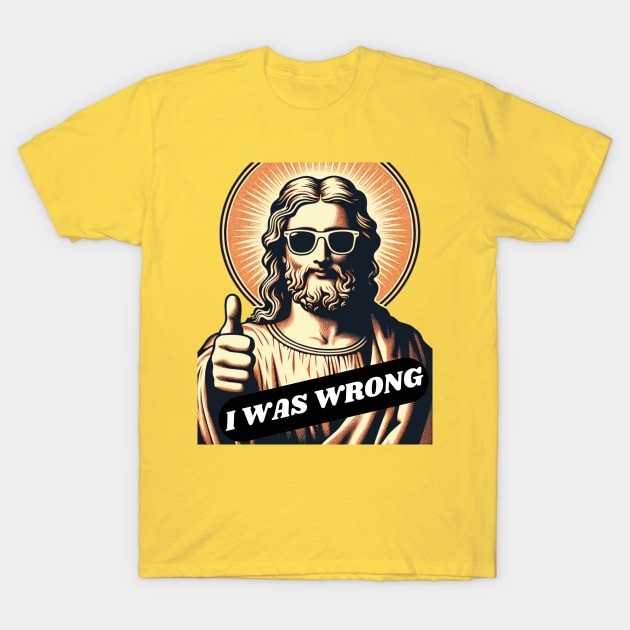 Jesus Was Wrong T-Shirt by mieeewoArt